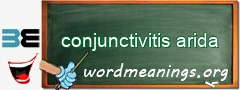 WordMeaning blackboard for conjunctivitis arida
